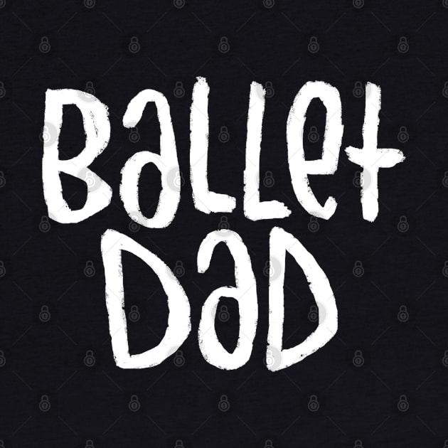 Ballet Dance Dad, Typography Ballet Dad by badlydrawnbabe